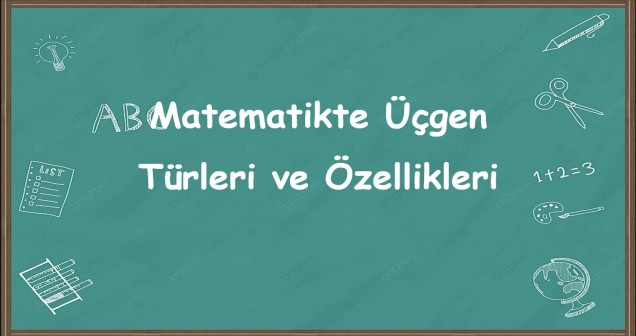 Matematikte Üçgen Türleri ve Özellikleri Nelerdir?