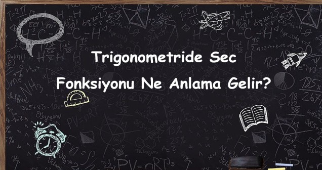 Trigonometride Sec Fonksiyonu (sec) Nedir? Tanım, Özellikler ve Kullanım Alanları